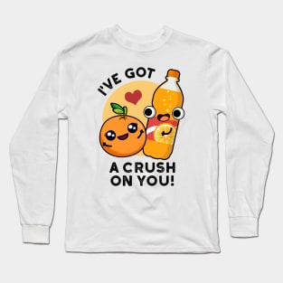 I've Got A Crush On You Funny Orange Pop Pun Long Sleeve T-Shirt